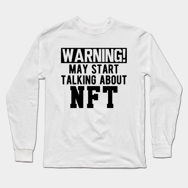 NFT - Warning! may start talking about NFT Long Sleeve T-Shirt by KC Happy Shop